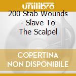 200 Stab Wounds - Slave To The Scalpel cd