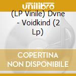 (LP Vinile) Dvne - Voidkind (2 Lp) vinile