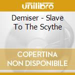 Demiser - Slave To The Scythe cd
