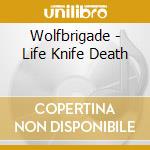 Wolfbrigade - Life Knife Death cd