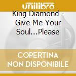 King Diamond - Give Me Your Soul...Please cd
