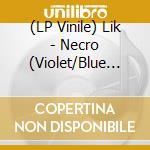 (LP Vinile) Lik - Necro (Violet/Blue Marble Vinyl) vinile