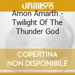 Amon Amarth - Twilight Of The Thunder God cd