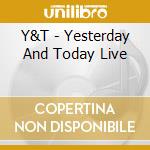 Y&T - Yesterday And Today Live cd