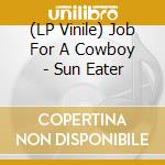 (LP Vinile) Job For A Cowboy - Sun Eater vinile