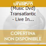 (Music Dvd) Transatlantic - Live In Europe cd