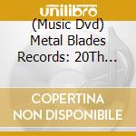 (Music Dvd) Metal Blades Records: 20Th Anniversary Party Live In 02 (2 Dvd) cd