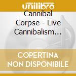 Cannibal Corpse - Live Cannibalism (Cd+Vhs) cd musicale di Corpse Cannibal