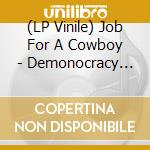 (LP Vinile) Job For A Cowboy - Demonocracy (lim.2lp Incl. Gloom & Doom Ep's!) (2 Lp) lp vinile di Job For A Cowboy