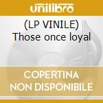 (LP VINILE) Those once loyal cd