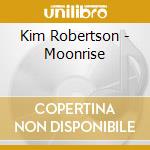 Kim Robertson - Moonrise cd musicale di Kim Robertson