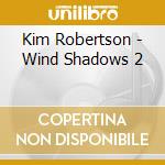 Kim Robertson - Wind Shadows 2 cd