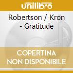 Robertson / Kron - Gratitude cd musicale di Robertson / Kron