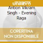Antion Vikram Singh - Evening Raga cd