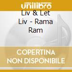 Liv & Let Liv - Rama Ram cd musicale di Liv & Let Liv