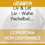 Liv & Let Liv - Wahe Pachelbel Chant cd