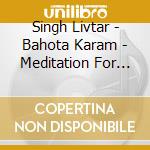 Singh Livtar - Bahota Karam - Meditation For Prosperity cd musicale di Singh Livtar