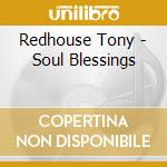 Redhouse Tony - Soul Blessings cd musicale di Redhouse Tony
