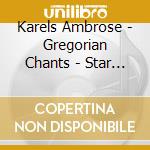 Karels Ambrose - Gregorian Chants - Star Of The Ocean cd musicale di Karels Ambrose