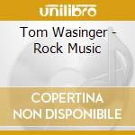 Tom Wasinger - Rock Music cd musicale di Tom Wasinger
