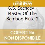 G.S. Sachdev - Master Of The Bamboo Flute 2 cd