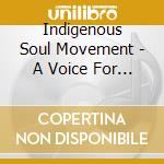 Indigenous Soul Movement - A Voice For The Voiceless cd musicale di Indigenous Soul Movement
