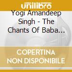 Yogi Amandeep Singh - The Chants Of Baba Siri Chand - Volume 2 cd musicale di Yogi Amandeep Singh