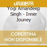 Yogi Amandeep Singh - Inner Jouney cd musicale di Yogi Amandeep Singh