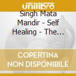Singh Mata Mandir - Self Healing - The Yoga Of Sound cd musicale di Singh Mata Mandir