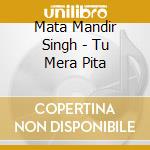 Mata Mandir Singh - Tu Mera Pita cd