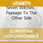 Seven Witches - Passage To The Other Side cd musicale di Seven Witches