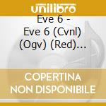 Eve 6 - Eve 6 (Cvnl) (Ogv) (Red) (Col) cd
