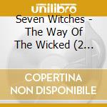 Seven Witches - The Way Of The Wicked (2 Cd) cd musicale di Seven Witches