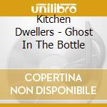 Kitchen Dwellers - Ghost In The Bottle cd