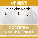 Midnight North - Under The Lights cd musicale di Midnight North