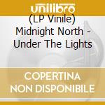 (LP Vinile) Midnight North - Under The Lights vinile
