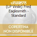 (LP Vinile) Fred Eaglesmith - Standard lp vinile