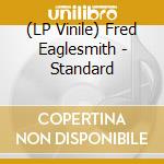 (LP Vinile) Fred Eaglesmith - Standard vinile