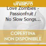 Love Zombies - Passionfruit / No Slow Songs (Live At Abbey Road) (2 Cd) cd