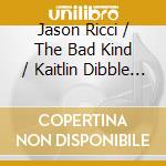 Jason Ricci / The Bad Kind / Kaitlin Dibble - 13 Hours cd