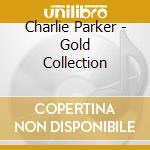 Charlie Parker - Gold Collection cd musicale di Charlie Parker