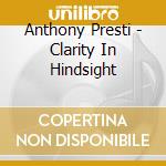 Anthony Presti - Clarity In Hindsight cd