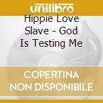 Hippie Love Slave - God Is Testing Me cd