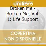 Broken Me - Broken Me, Vol. 1: Life Support cd