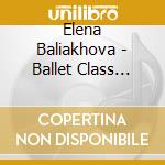 Elena Baliakhova - Ballet Class Music: Piano Music For Character cd
