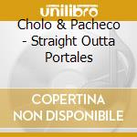 Cholo & Pacheco - Straight Outta Portales cd