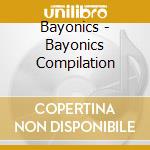 Bayonics - Bayonics Compilation cd musicale di Bayonics