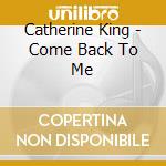 Catherine King - Come Back To Me cd