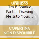 Jim E Sparkle Pants - Drawing Me Into Your World cd