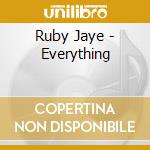 Ruby Jaye - Everything cd musicale di Ruby Jaye